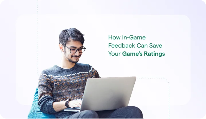 How In-Game Feedback Can Save Your Game’s Ratings